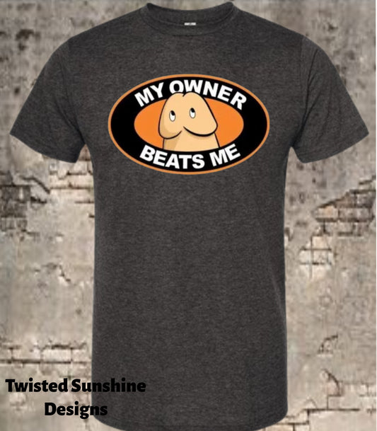My Owner Beats Me Shirt